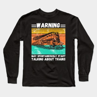 WARNING May Spontaneously Start Talking About TRAINS Long Sleeve T-Shirt